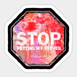 Stop petting my peeves Sticker